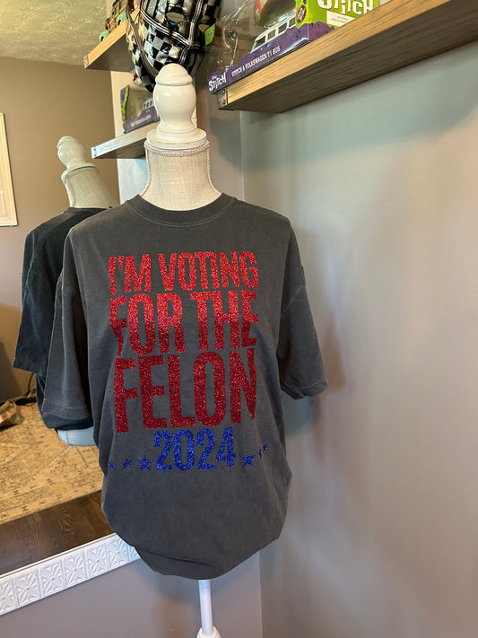 Im Voting for a felon 2024. Color Black Pepper. Fitting Unisex.